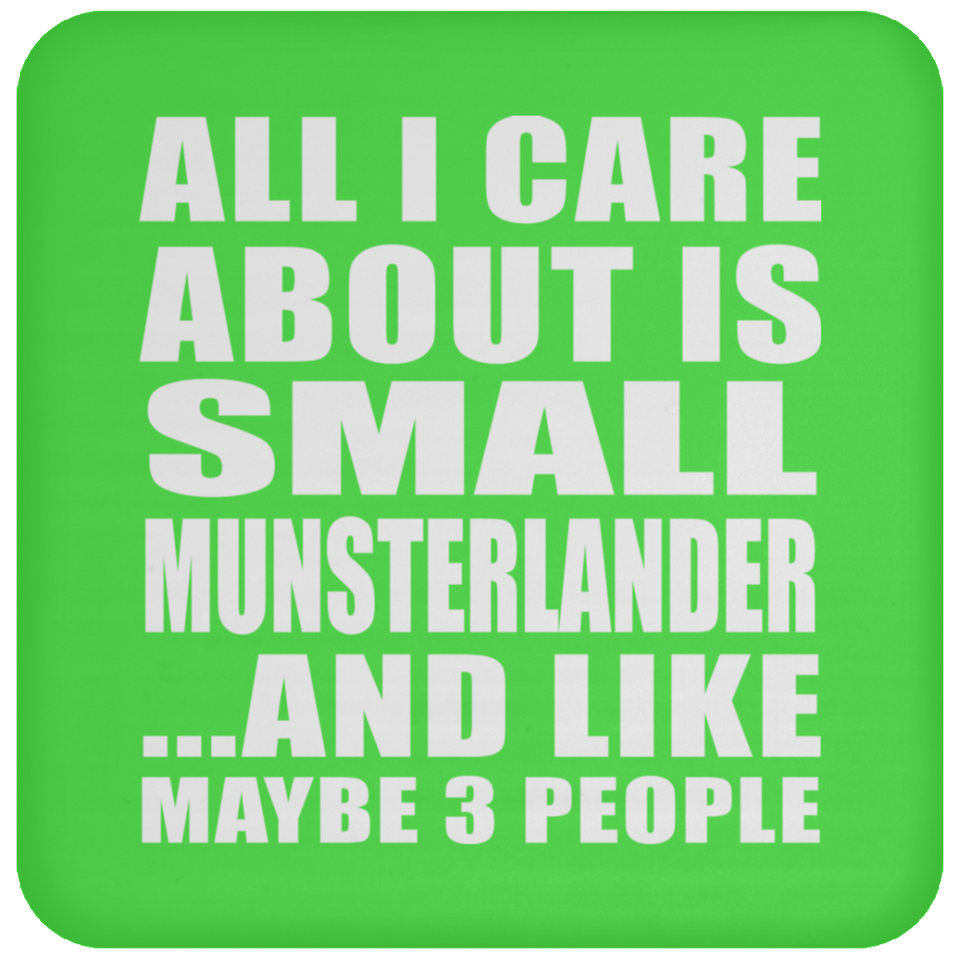 All I Care About Is Small Munsterlander - Drink Coaster