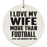 I Love My Wife More Than Football - Circle Ornament
