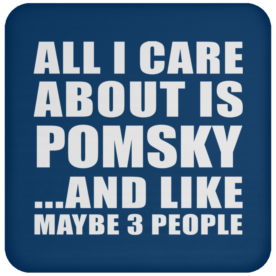 All I Care About Is Pomsky - Drink Coaster