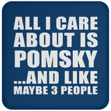 All I Care About Is Pomsky - Drink Coaster