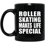 Roller Skating Makes Life Special - 11oz Coffee Mug Black