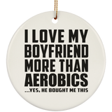 I Love My Boyfriend More Than Aerobics - Circle Ornament