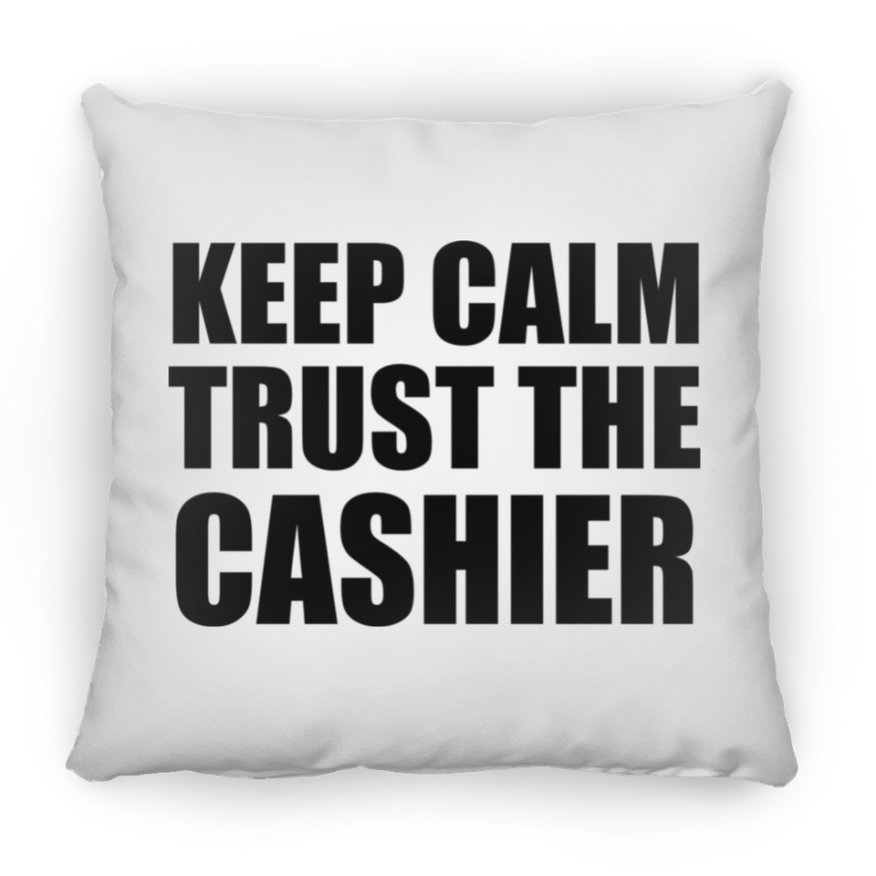 Keep Calm and Trust The Cashier - Throw Pillow
