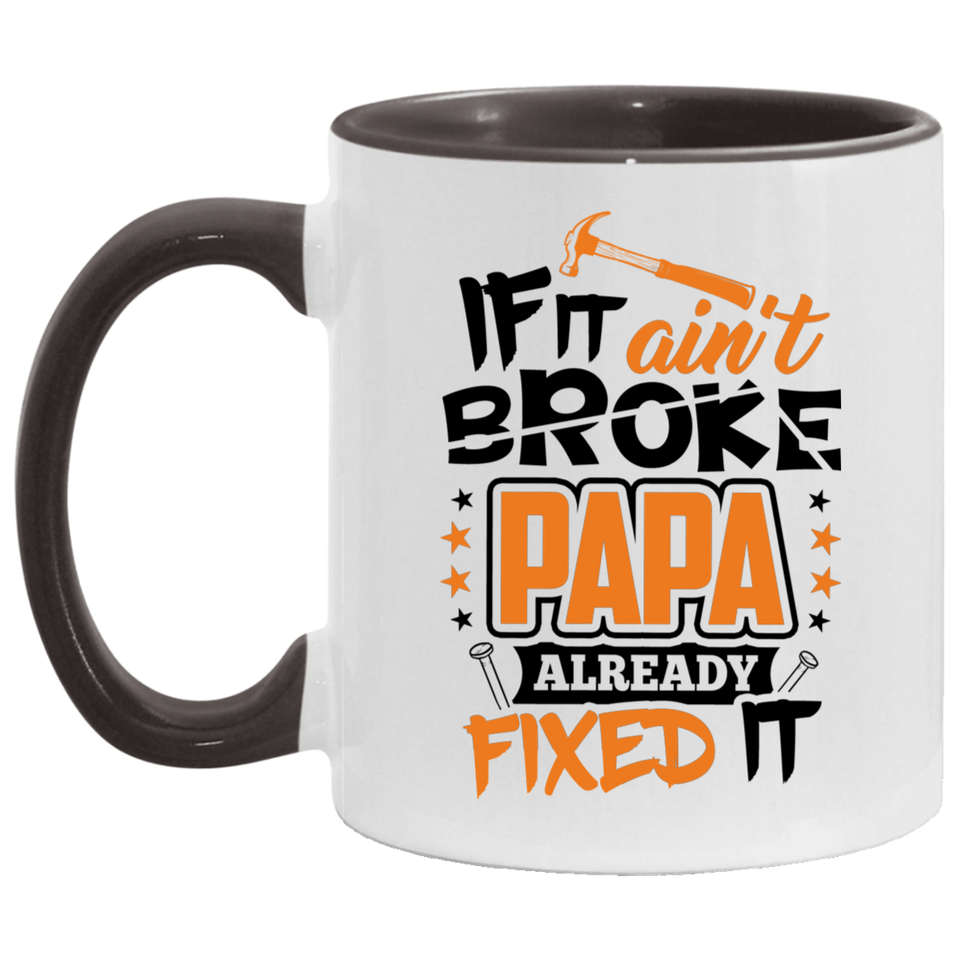 If It Ain't Broke, PAPA Already Fixed It - 11oz Accent Mug Black