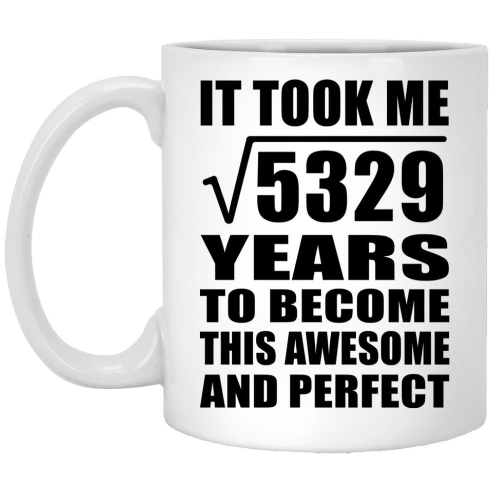73rd Birthday Took Square Root of 5329 Years To Awesome - 11oz Coffee Mug