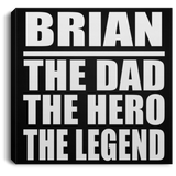 Brian The Dad The Hero The Legend - Canvas Square