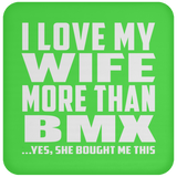 I Love My Wife More Than BMX - Drink Coaster