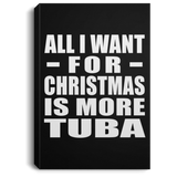 All I Want For Christmas Is More Tuba - Canvas Portrait