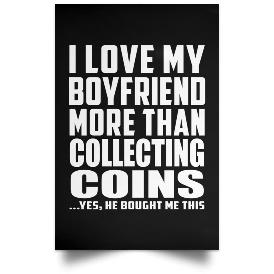 I Love My Boyfriend More Than Collecting Coins - Poster Portrait