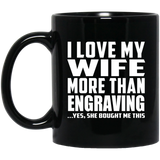 I Love My Wife More Than Engraving - 11 Oz Coffee Mug Black