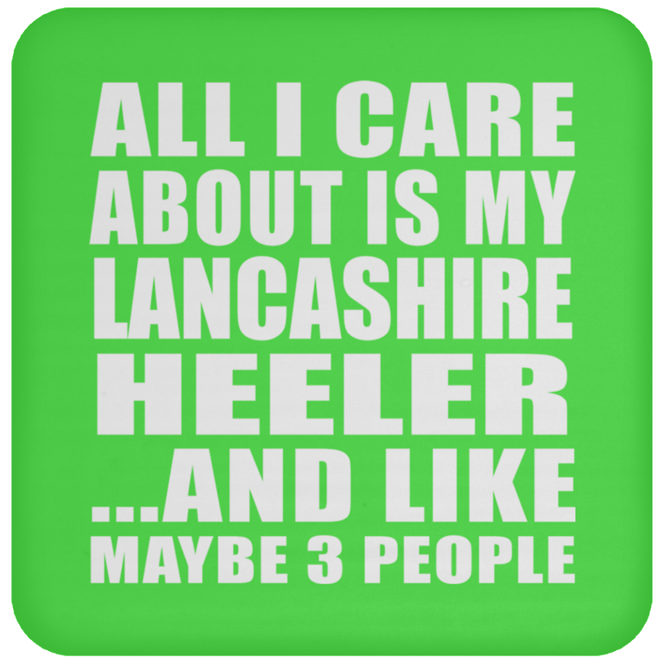 All I Care About Is My Lancashire Heeler - Drink Coaster