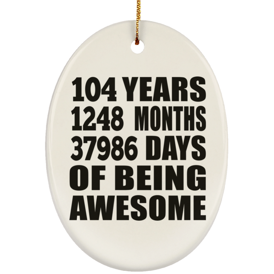 104th Birthday 104 Years 1248 Months 37986 Days Of Awesome - Oval Ornament