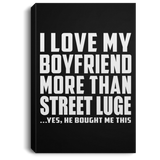 I Love My Boyfriend More Than Street Luge - Canvas Portrait