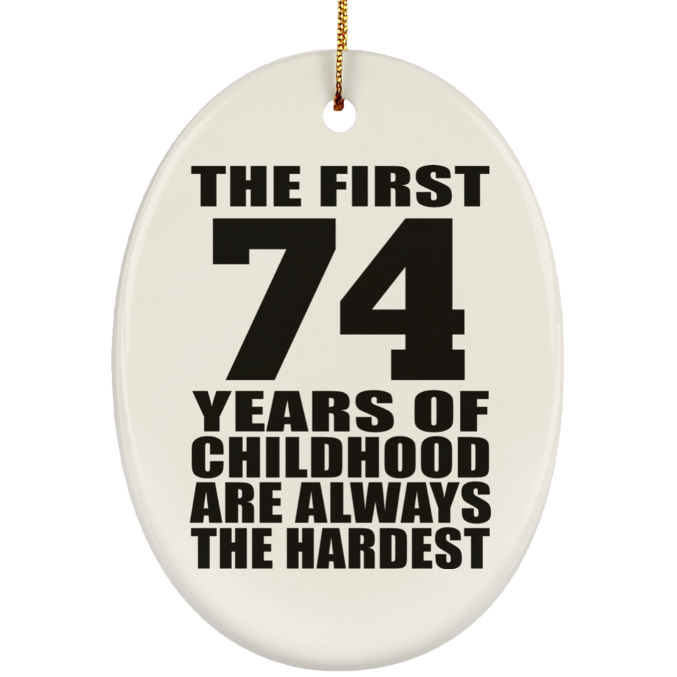 74th Birthday First 74 Years of Childhood Are The Hardest - Oval Ornament