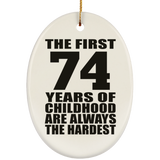 74th Birthday First 74 Years of Childhood Are The Hardest - Oval Ornament