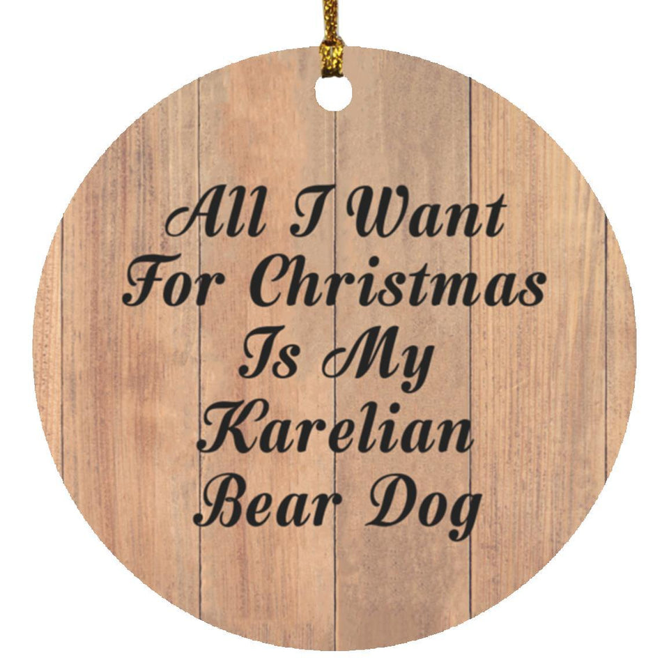 All I Want For Christmas Is My Karelian Bear Dog - Circle Ornament C