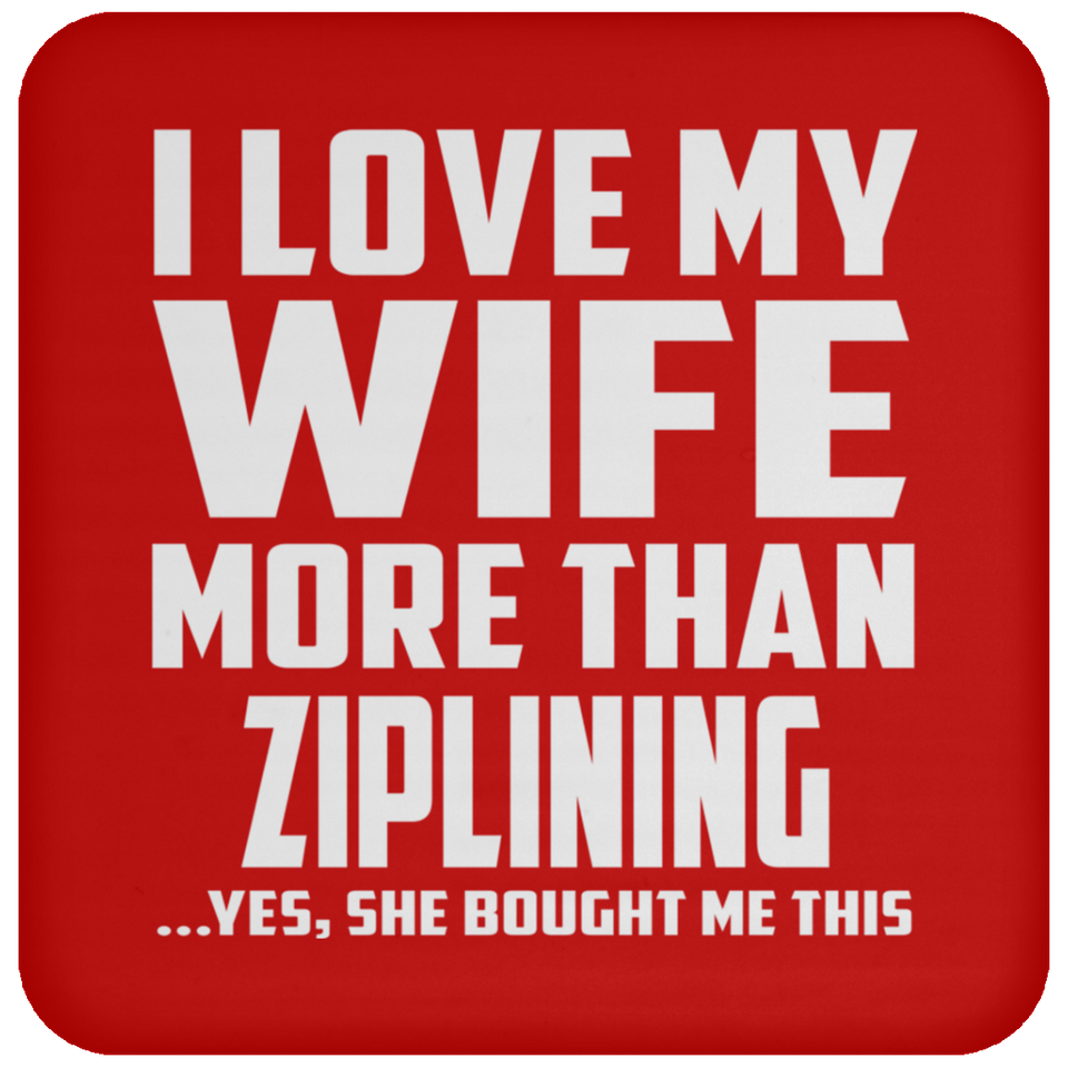 I Love My Wife More Than Ziplining - Drink Coaster