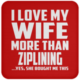 I Love My Wife More Than Ziplining - Drink Coaster