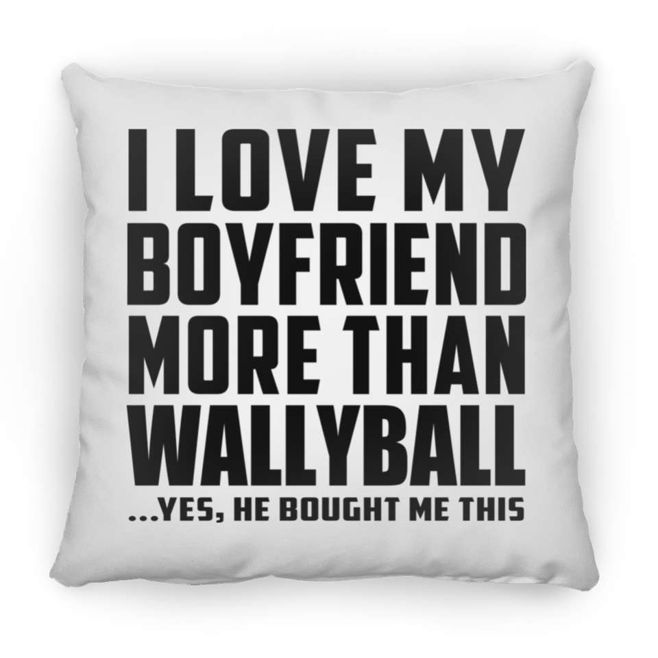 I Love My Boyfriend More Than Wallyball - Throw Pillow