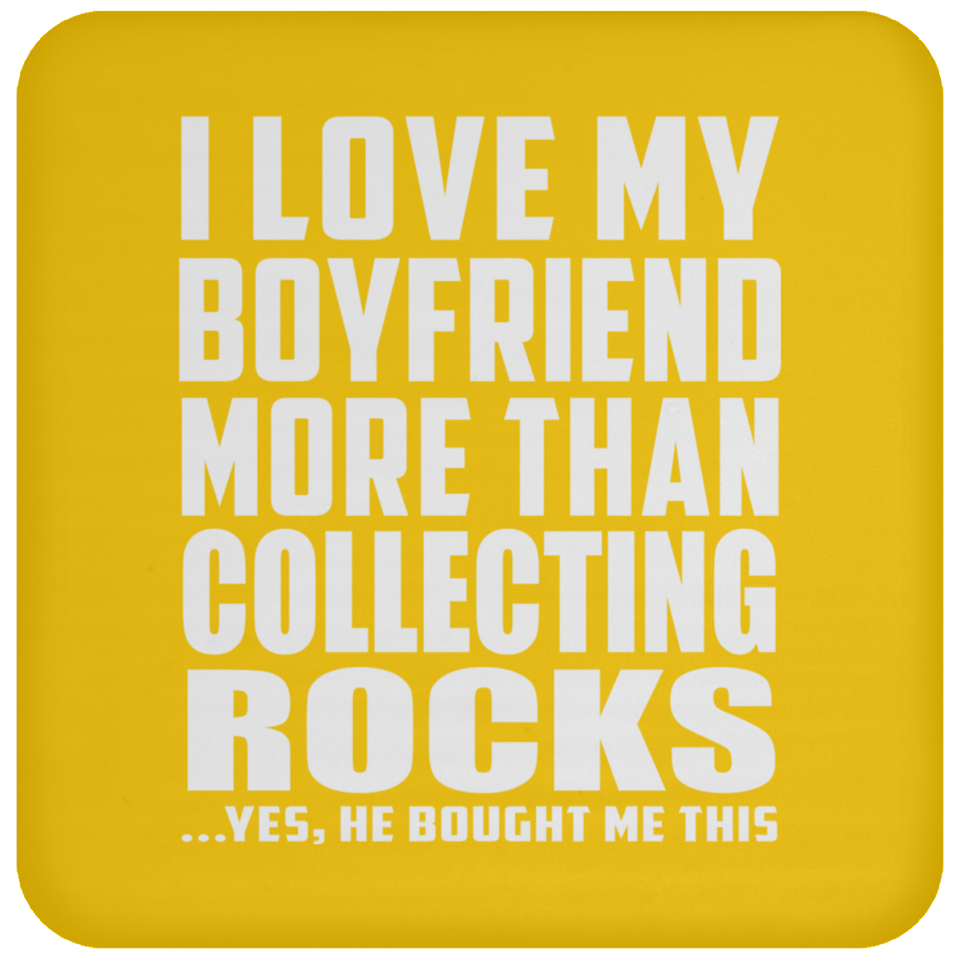 I Love My Boyfriend More Than Collecting Rocks - Drink Coaster