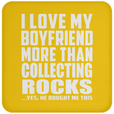 I Love My Boyfriend More Than Collecting Rocks - Drink Coaster
