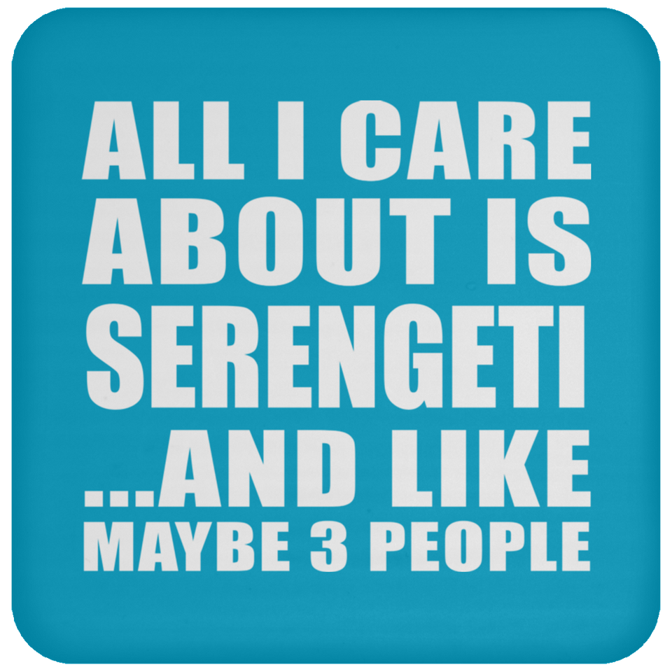 All I Care About Is Serengeti - Drink Coaster