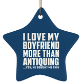 I Love My Boyfriend More Than Antiquing - Star Ornament