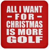 All I Want For Christmas Is More Golf - Coaster