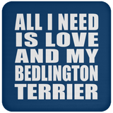 All I Need Is Love And My Bedlington Terrier - Drink Coaster