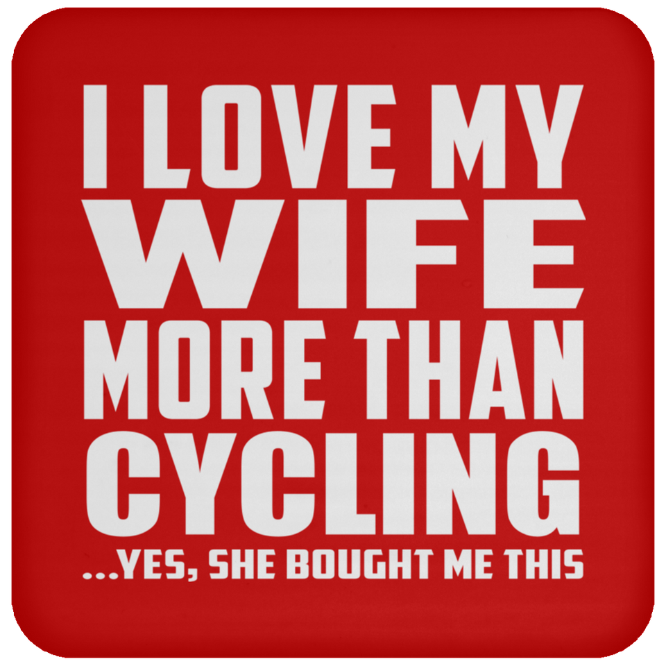 I Love My Wife More Than Cycling - Drink Coaster