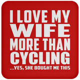 I Love My Wife More Than Cycling - Drink Coaster