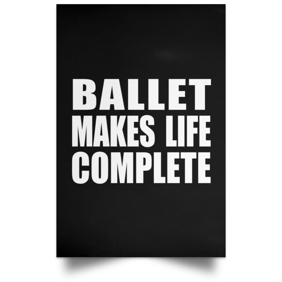 Ballet Makes Life Complete - Poster Portrait