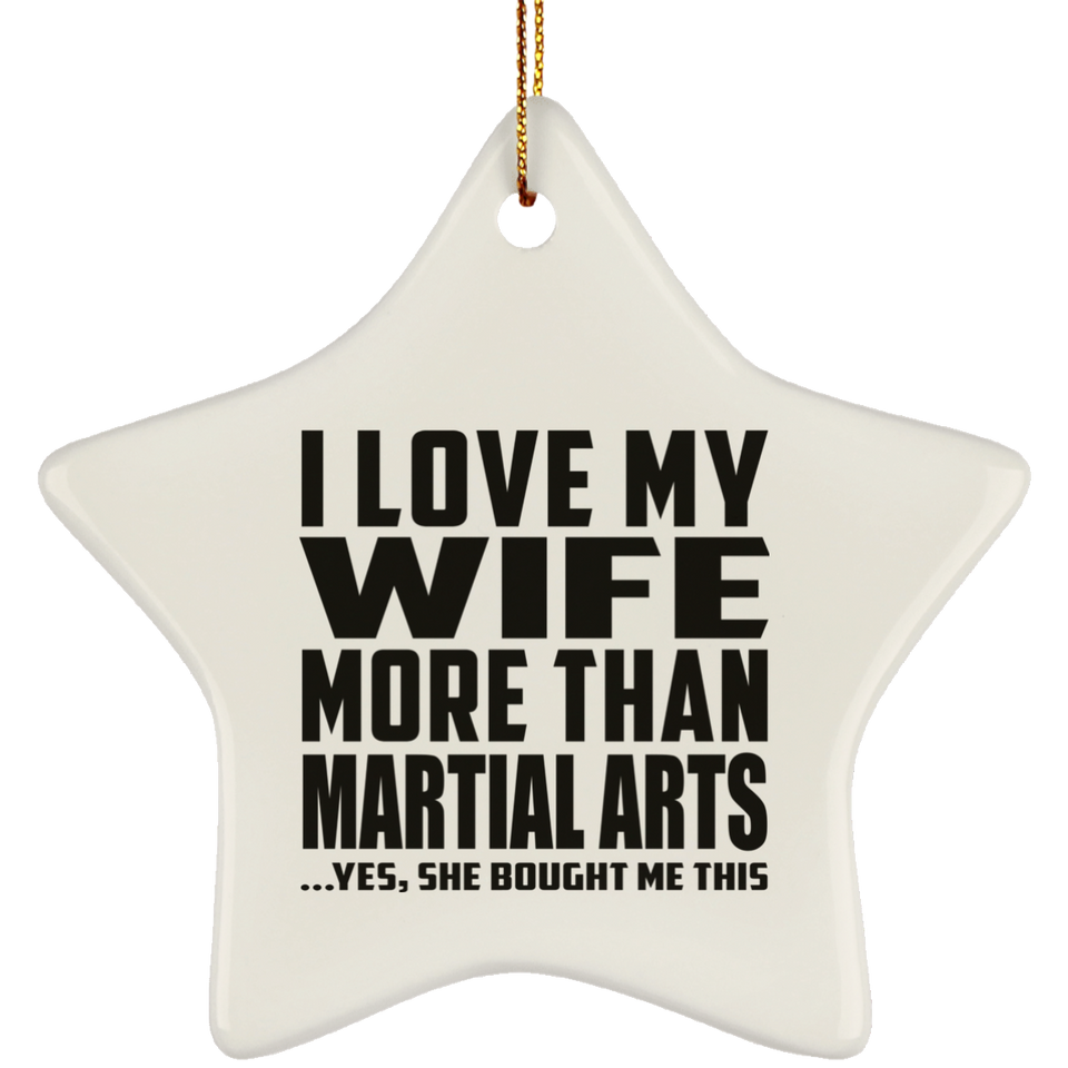 I Love My Wife More Than Martial Arts - Star Ornament