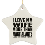 I Love My Wife More Than Martial Arts - Star Ornament