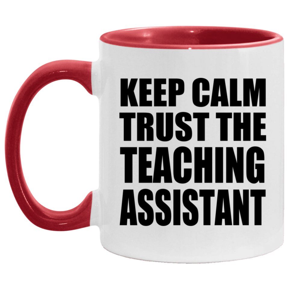 Keep Calm and Trust The Teaching Assistant - 11oz Accent Mug Red