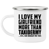 I Love My Girlfriend More Than Taxidermy - 12oz Camping Mug