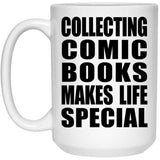 Collecting Comic Books Makes Life Special - 15oz Coffee Mug