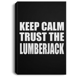 Keep Calm and Trust The Lumberjack - Canvas Portrait