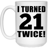 42nd Birthday I Turned 21 Twice - 15oz Coffee Mug