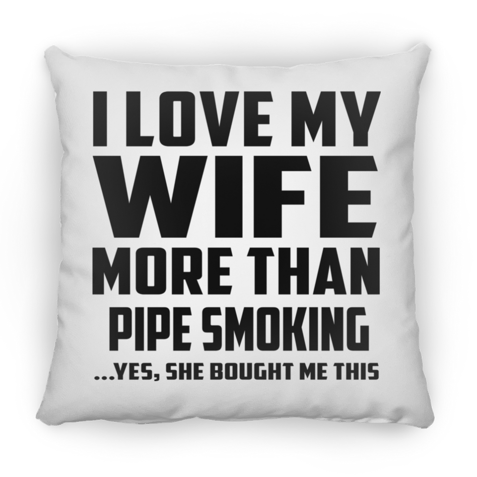 I Love My Wife More Than Pipe Smoking - Throw Pillow
