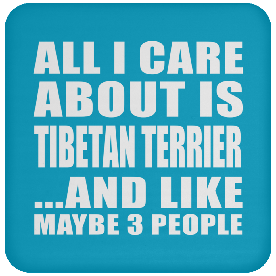 All I Care About Is Tibetan Terrier - Drink Coaster