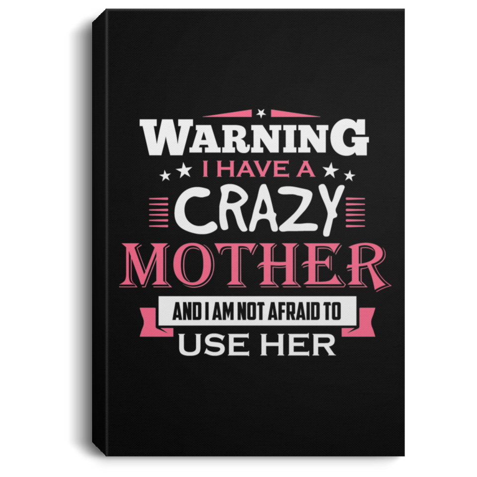 Warning I Have A Crazy Mother & I Am Not Afraid To Use Her - Canvas Portrait