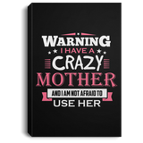 Warning I Have A Crazy Mother & I Am Not Afraid To Use Her - Canvas Portrait