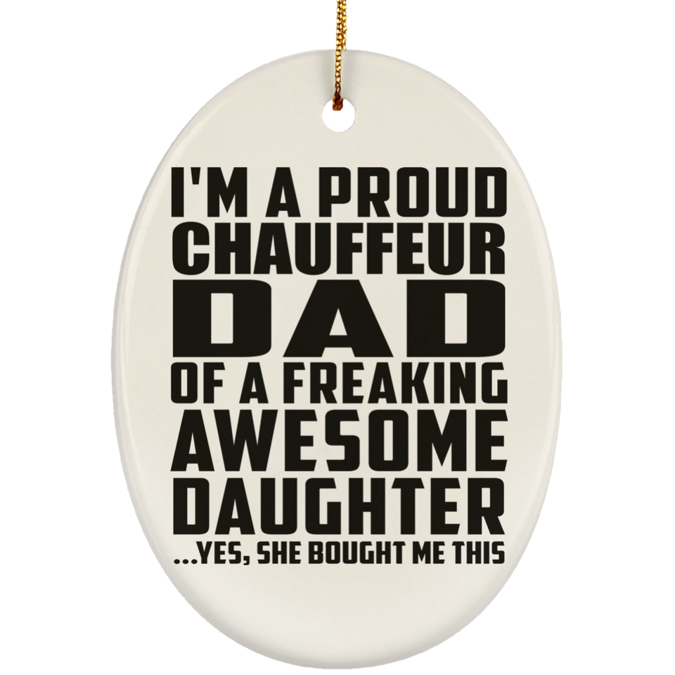 Proud Chauffeur Dad Of Awesome Daughter - Oval Ornament