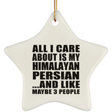 All I Care About Is My Himalayan Persian - Star Ornament