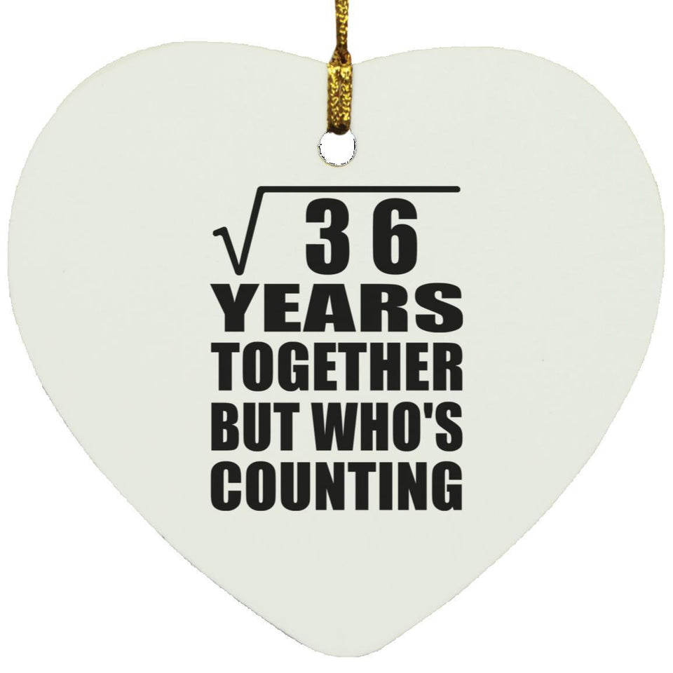 6th Anniversary Square Root of 36 Years Who's Counting - Heart Ornament