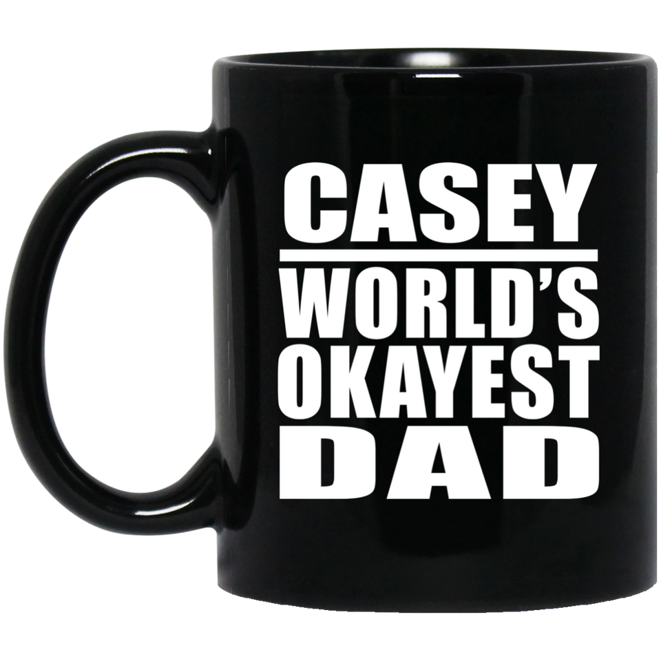 Casey World's Okayest Dad - 11 Oz Coffee Mug Black