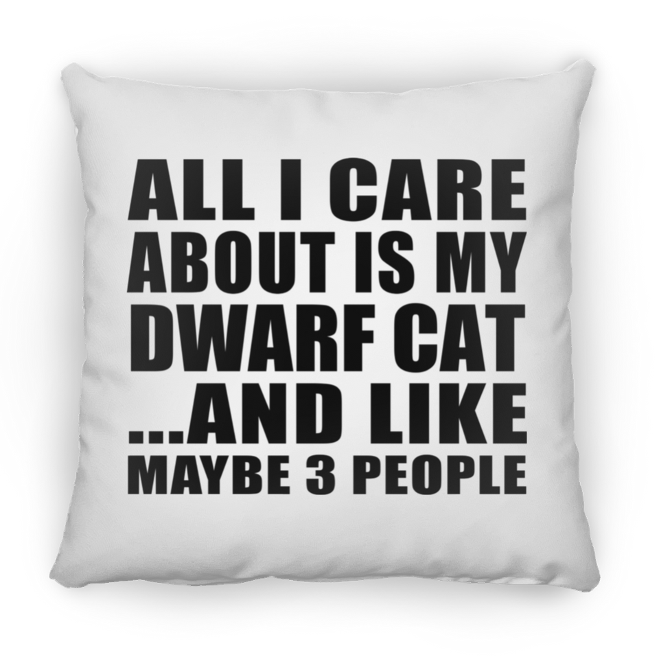 All I Care About Is My Dwarf Cat - Throw Pillow