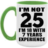 25th Birthday I'm Not 25 I'm 18 With 7 Years Experience - 15oz Accent Mug Green