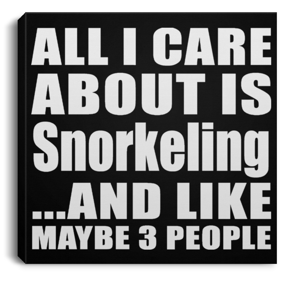 All I Care About Is Snorkeling - Canvas Square